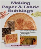 Making Paper & Fabric Rubbings: Capturing Designs from Brasses, Gravestones, Carved Doors, Coins & More 1579902324 Book Cover