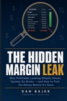 The Hidden Margin Leak: Why Profitable-Looking Shopify Stores Quietly Go Broke - and How to Find the Money Before It's Gone B0H4HG2VSL Book Cover