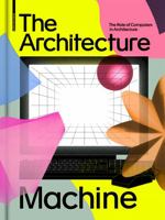 The Architecture Machine : The Role of Computers in Architecture 3035621543 Book Cover