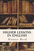 Higher Lessons In English: A Work On English Grammar And Composition (1909) 1523869445 Book Cover