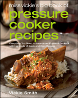 Miss Vickie's Big Book of Pressure Cooker Recipes 0764597264 Book Cover