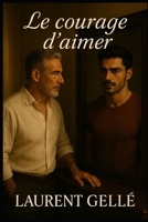 le courage d'aimer: Lettre ouverte à tous ceux qui ont aimé envers et contre tout (French Edition) B0F7RN3SDX Book Cover