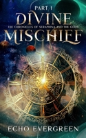 Divine Mischief Part 1: The Chronicles of Seraphina and the Gods 1967280118 Book Cover
