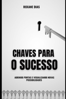 Chaves para o sucesso: Abrindo portas e visualizando novas possibilidades (Portuguese Edition) B0F8N2PNNH Book Cover