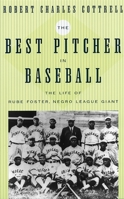 The Best Pitcher in Baseball: The Life of Rube Foster, Negro League Giant 0814716156 Book Cover