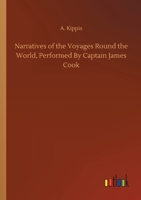 Narratives of the Voyages Round the World, Performed By Captain James Cook 3752303301 Book Cover