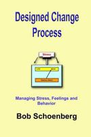 Designed Change Process: Managing Stress, Feelings and Behavior 1596300809 Book Cover