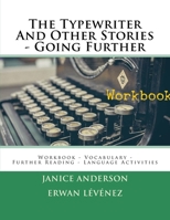 The Typewriter and Other Stories - Going Further : Workbook - Vocabulary - Further Reading - Language Activities 1548367427 Book Cover