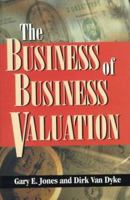 The Business of Business Valuation: The Professional's Guide to Leading Your Client Through the Valuation Process 0786304871 Book Cover