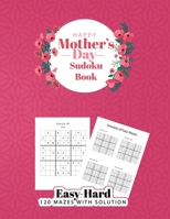 Happy Mother's Day Sudoku Book: Easy to Hard - 120 Mazes with Solution 9926670067 Book Cover