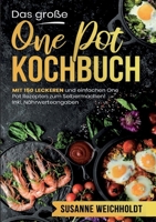 Das große One Pot Kochbuch - 150 schnelle und einfache Rezepte für jeden Tag: Mit Nährwertangaben, Zubereitungszeiten und praktischen Tipps für entspanntes Kochen aus nur einem Topf. (German Edition) 3691043534 Book Cover