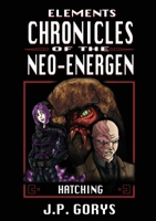 Elements: Chronicles of the Neo-Energen - Hatching 1304096823 Book Cover