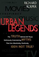 Urban Legends: The Truth Behind All Those Deliciously Entertaining Myths That Are Absolutely, Positively, 100% Not True 1564144186 Book Cover