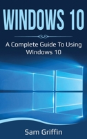 Windows 10: A Complete Guide to Using Windows 10 1761036688 Book Cover