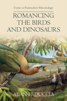 Romancing the Birds and Dinosaurs: Forays in Postmodern Paleontology 1599426064 Book Cover