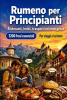 Rumeno Per Principianti: 1200 frasi essenziali in Rumeno per viaggiare: Guida facile alla pronuncia, conversazioni quotidiane, ristoranti, hotel, trasporti, shopping, emergenze (Italian Edition) B0H8MJ7PXJ Book Cover