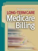 The Complete Guide to Long-Term Care Medicare Billing 1601467303 Book Cover