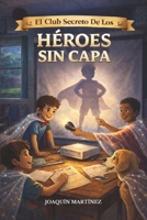 El Club Secreto de los Héroes sin Capa: Descubre tu capa invisible: valores y autoestima (Spanish Edition) B0GNG12JX1 Book Cover