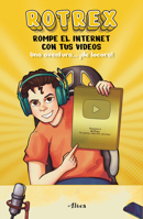 Rotrex: Rompe el internet con tus videos. Una aventura ¡de locura! / RoTrex: Bre ak the Internet with Your Videos. A Mad Adventure! 6073827652 Book Cover