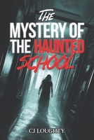 The Mystery of the Haunted School: a scary horror book for kids 9-15 B0DKJRTZKD Book Cover