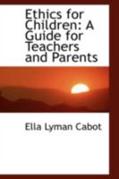 Ethics for children: A guide for teachers and parents 1016778198 Book Cover