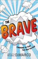Brave, The: Conquering the Fears That Hold You Back 0800733053 Book Cover