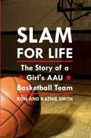 Slam for Life: The Story of a Girl's AAU Basketball Team 1434983625 Book Cover