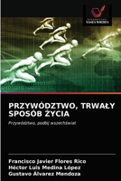 PRZYWÓDZTWO, TRWAŁY SPOSÓB ŻYCIA: Przywództwo, podbij wszechświat 6203333328 Book Cover