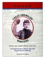 In Search of the Great American Writers: An Imaginary Journey Back in Time with Intrepid Reporter Nellie Bly 0984477624 Book Cover