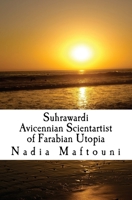 Suhrawardi: Avicennian Scientartist of Farabian Utopia 1548510920 Book Cover