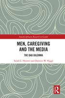 Men, Caregiving and the Media: The Dad Dilemma 1032083751 Book Cover