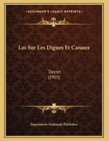 Loi Sur Les Digues Et Canaux: Decret (1905) 1169479863 Book Cover