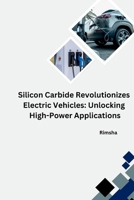 The Silicon Carbide Revolution: Transforming Electric Vehicles 3384253094 Book Cover