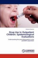 Drug Use In Outpatient Children: Epidemiological Evaluations: Understanding the prescribing pattern in the paediatric population 3846558958 Book Cover