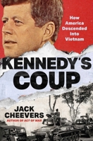 Kennedy's Coup: How America Descended Into Vietnam 1668082403 Book Cover