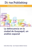 La Delincuencia En La Ciudad de Guayaquil, Un Analisis Espacial 3847389165 Book Cover