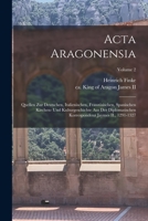 Acta Aragonensia: Quellen zur deutschen, italienischen, franz�sischen, spanischen Kirchen- und Kulturgeschichte aus der diplomatischen Korrespondenz Jaymes II., 1291-1327; Volume 2 1019336374 Book Cover