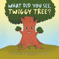 What Did You See, Twiggy Tree? 1669809161 Book Cover