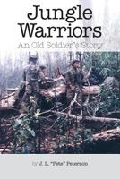 Jungle Warriors: An Old Soldier's Story 1495286959 Book Cover