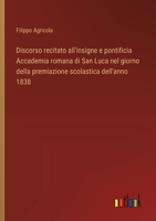 Discorso recitato all'insigne e pontificia Accademia romana di San Luca nel giorno della premiazione scolastica dell'anno 1838 (Italian Edition) 3385077583 Book Cover