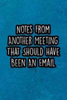 Notes From Another Meeting That Should Have Been An Email: Nice Blank Lined Notebook Journal Diary 1799003523 Book Cover