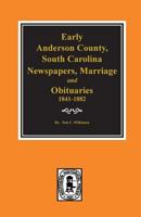 Early Anderson County, S.C., Newspapers, Marriage and Obituaries, 1841-1882 0893081035 Book Cover