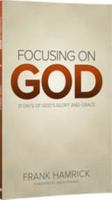 Focusing on God 31 Days of Gods Glory and Grace 1595571639 Book Cover