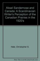 Aksel Sandemose and Canada: A Scandinavian Writer's Perception of the Canadian Prairies in the 1920's 0889771847 Book Cover