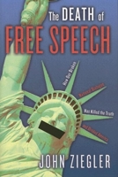 The Death of Free Speech: How Our Broken National Dialogue Has Killed the Truth and Divided America 1581824416 Book Cover