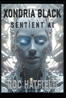 XONDRIA BLACK: SENTIENT AI B0DPS8Y761 Book Cover