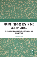 Urbanised Society in the Age of Cities: Spatial Governance for Transforming the Urban Space 1032752394 Book Cover