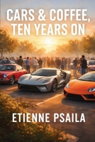 Cars & Coffee, Ten Years On: The Anatomy of a Meet B0GX25NSQ9 Book Cover