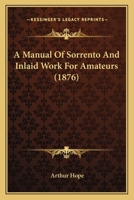 A Manual Of Sorrento And Inlaid Work For Amateurs 1166425568 Book Cover