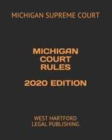 Michigan Court Rules 2020 Edition: West Hartford Legal Publishing B089M1FFVP Book Cover